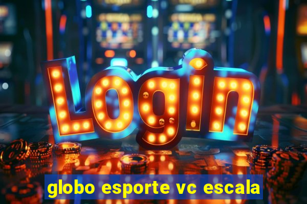 globo esporte vc escala